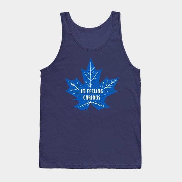 Maple Leafs "i'm feeling curious" Tank Top by Moulezitouna